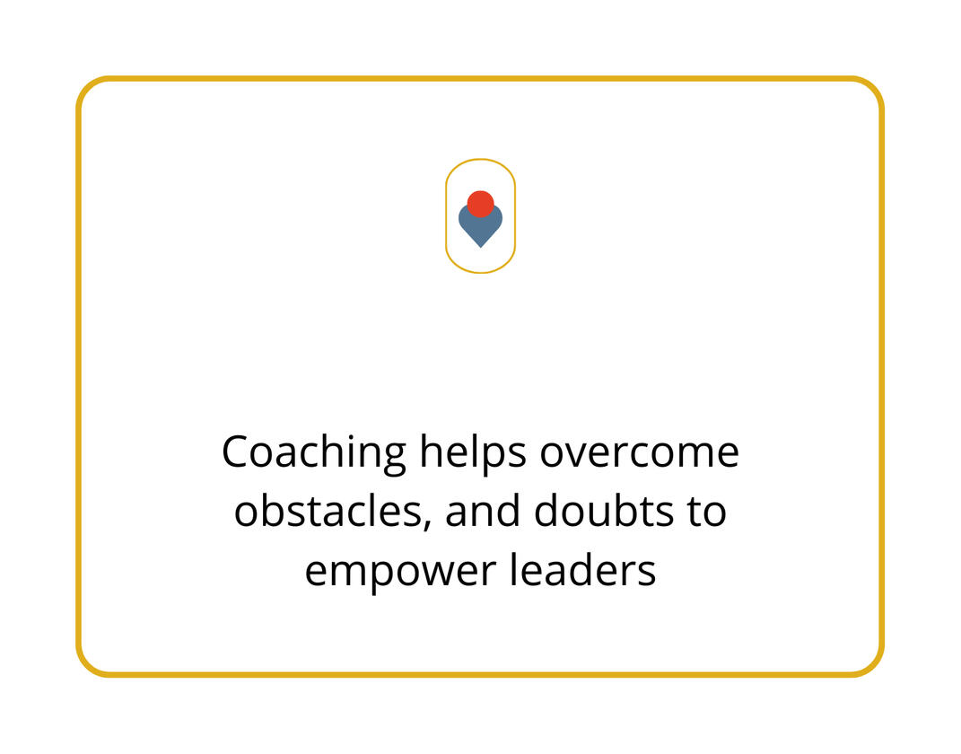 Coaching helps overcome obstacles, and doubts to empower leaders